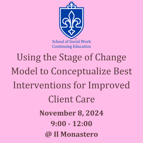 9a. November 8, 2024 AM: Using the Stage of Change Model to Conceptualize Best Interventions for Improved Client Care (IN PERSON)