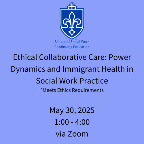 May 30, 2025: Ethical Collaborative Care: Power Dynamics and Immigrant Health in Social Work Practice