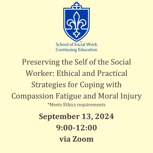 7a. September 13, 2024 AM: Preserving the self of the social worker: Ethical and practical strategies for coping with compassion fatigue and moral injury (VIRTUAL)